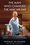 The Man Who Changed the Way We Eat: Craig Claiborne and the American Food Renaissance by Thomas McNamee